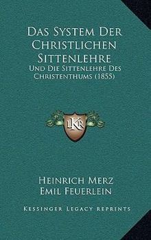 Paperback Das System Der Christlichen Sittenlehre: Und Die Sittenlehre Des Christenthums (1855) [German] Book