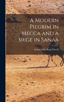 Hardcover A Modern Pilgrim in Mecca and a Siege in Sanaa Book