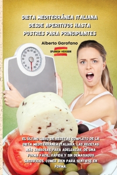 Dieta Mediterránea Italiana Desde Aperitivos Hasta Postres Para Principiantes: El Último Libro De Recetas Completo De La Dieta Mediterránea Italiana, ... Sacrificios. Comer b