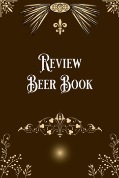 Paperback Review Beer Book: Taste, Evaluate & Review Beer Log Book Notebook Journal for Beer Lover Book