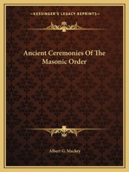 Paperback Ancient Ceremonies Of The Masonic Order Book