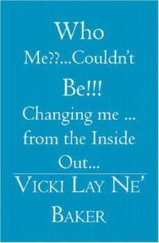 Paperback Who Me ... Couldn't Be!!!: Changing me ... from the Inside Out... Book