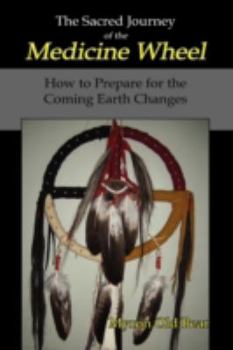 Hardcover The Sacred Journey of the Medicine Wheel: How to Prepare for the Coming Earth Changes Book