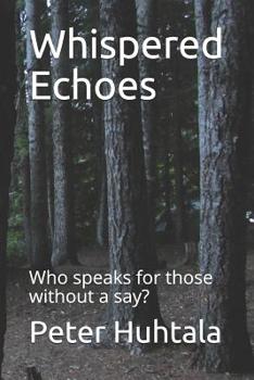 Paperback Whispered Echoes: Who speaks for those without a say? Book