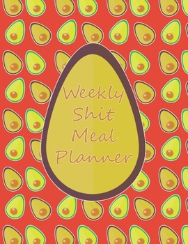 Paperback Weekly Shit Meal Planner: 52 Weeks to Plan Shit Meal-Large Size 8.5 x 11-Include: Freezer Inventory, Week Meal Planner, Shopping List, Notes-Shi Book