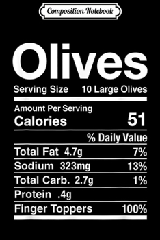 Composition Notebook: Black Olives Thanksgiving Nutrition Facts  Journal/Notebook Blank Lined Ruled 6x9 100 Pages