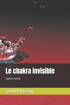 Paperback Le chakra invisible: Cognitica. Partie 2/2. [French] Book