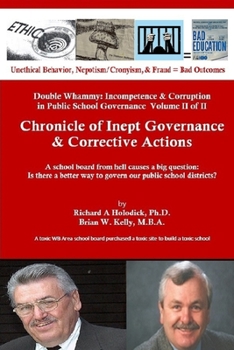 Paperback Chronicle of Inept Governance & Corrective Actions: A school board from hell causes a big question: Is there a better way to govern our public school Book