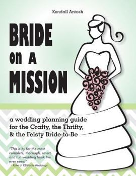 Paperback Bride on a Mission: A Wedding Planning Guide for the Crafty, the Thrifty, & the Feisty Bride-To-Be Book