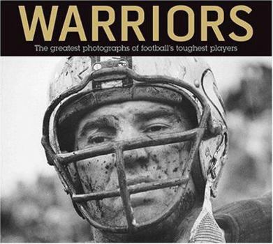 Hardcover Warriors: The Greatest Photographs of Football's Toughest Players Book