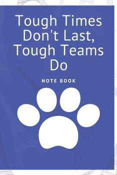 Tough Times Don't Last, Tough Teams Do : Journal - Pink Diary, Planner, Gratitude, Writing, Travel, Goal, Bullet Notebook - 6x9 120 Pages