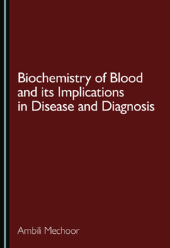 Hardcover Biochemistry of Blood and Its Implications in Disease and Diagnosis Book