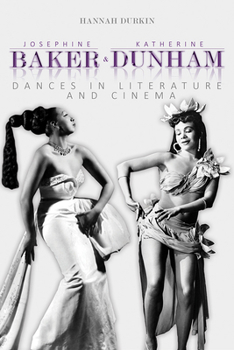 Paperback Josephine Baker and Katherine Dunham: Dances in Literature and Cinema Book