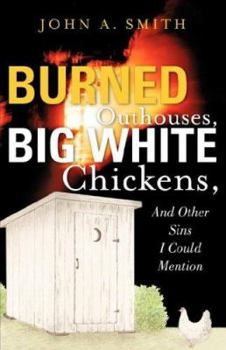 Paperback Burned Outhouses, Big White Chickens, And Other Sins I Could Mention Book