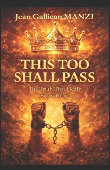 THIS TOO SHALL PASS: The Truth That Heals Every Heart