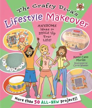 Paperback The Crafty Diva's Lifestyle Makeover: Awesome Ideas to Spice Up Your Life! Book