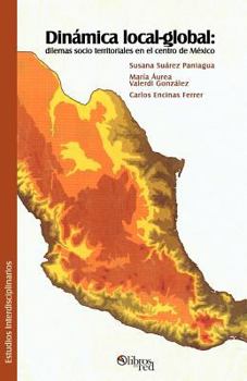 Paperback Dinamica Local-Global: Dilemas Socio Territoriales En El Centro de Mexico [Spanish] Book