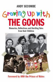Hardcover Growing Up with the Goons: Memories, Reflections and Startling Tales from Their Children Book