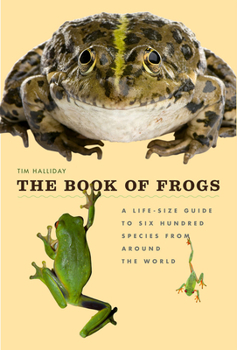 Hardcover The Book of Frogs: A Life-Size Guide to Six Hundred Species from Around the World Book