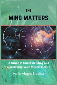 Paperback The Mind Matters: A Guide to Understanding and Nourishing Your Mental Health Book