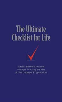 Hardcover The Ultimate Checklist for Life: Timeless Wisdom & Foolproof Strategies for Making the Most of Life's Challenges & Opportunities Book