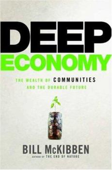 Hardcover Deep Economy: The Wealth of Communities and the Durable Future Book