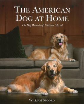 Hardcover The American Dog at Home: The Dog Portraits of Christine Merrill Book