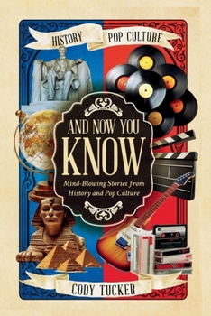 Paperback And Now You Know: Mind-Blowing Stories from History and Pop Culture Book