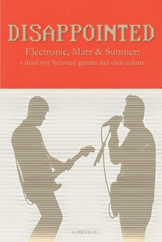 Paperback Disappointed: Electronic, Marr & Sumner: a third way between guitars and club culture Book