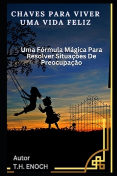 Paperback Chaves Para Viver Uma Vida Feliz: Uma Fórmula Mágica Para Resolver Situações De Preocupação [Portuguese] Book