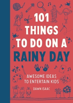 Paperback 101 Things to Do on a Rainy Day: Awesome Ideas to Entertain Kids Book