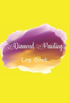 diamond painting log book: Great Diamond Painting Notebook Journal, And Diamond Dot Painting Organizer For Diamond Painting Lovers (120 Pages 6"x9" Logbook),[Deluxe Edition with Space for Photos]