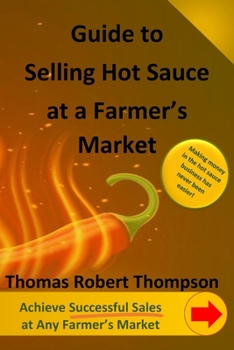 Paperback Guide to Selling Hot Sauce at a Farmer's Market Book