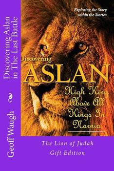 Paperback Discovering Aslan in 'The Last Battle' by C. S. Lewis Gift Edition: The Lion of Judah Gift Edition - a devotional commentary on The Chronicles of Narn Book