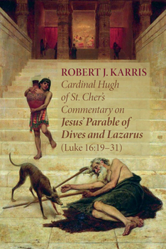 Hardcover Cardinal Hugh of St. Cher's Commentary on Jesus' Parable of Dives and Lazarus (Luke 16:19-31) Book