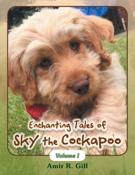 Paperback Enchanting Tales of Sky the Cockapoo: Volume I Book