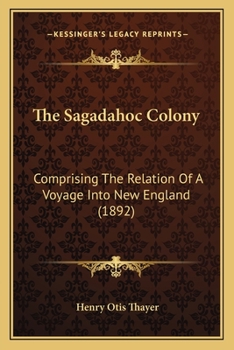 The Sagadahoc Colony: Comprising the Relation of a Voyage Into New England;