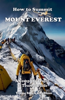 How to Summit Mount Everest: A Complete Travel and Tourist Guide (Tourist Guide's)