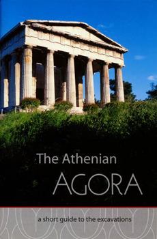 Paperback The Athenian Agora: A Short Guide to the Excavations Book