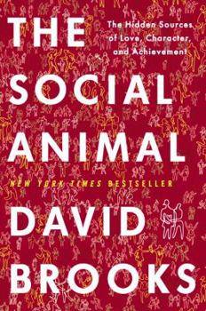 Hardcover The Social Animal: The Hidden Sources of Love, Character, and Achievement Book