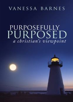 Paperback Purposefully Purposed: A Christian's Viewpoint Book
