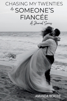 Chasing My Twenties As Someone's Fiancée: A Journal Series (Chasing My Twenties: A Journal Series)