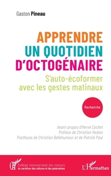 Apprendre un quotidien d’octogénaire: S’auto-écoformer avec les gestes matinaux (Collège International Des Seniors) (French Edition)