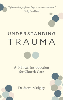 Paperback Understanding Trauma: A Biblical Introduction for Church Care Book