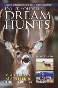 Paperback Do-It-Yourself Dream Hunts: Plan Like an Outfitter & Hunt for Less Book
