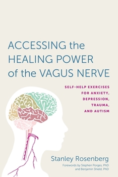 Paperback Accessing the Healing Power of the Vagus Nerve: Self-Help Exercises for Anxiety, Depression, Trauma, and Autism Book