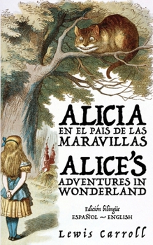 Alicia en el País de las Maravillas - Alice's Adventures in Wonderland (Spanish Edition)