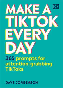 Hardcover Make a Tiktok Every Day: 365 Prompts for Attention-Grabbing Tiktoks Book