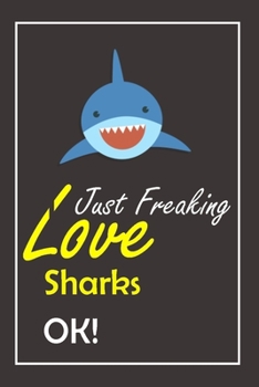 Paperback I Just Freaking Love Sharks, OK !: Notebook And Journal Gift - 120 pages Blank Lined Journal Notebook Planner Book