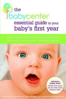 Paperback The Babycenter Essential Guide to Your Baby's First Year: Expert Advice and Mom-To-Mom Wisdom from the World's Most Popular Parenting Website Book